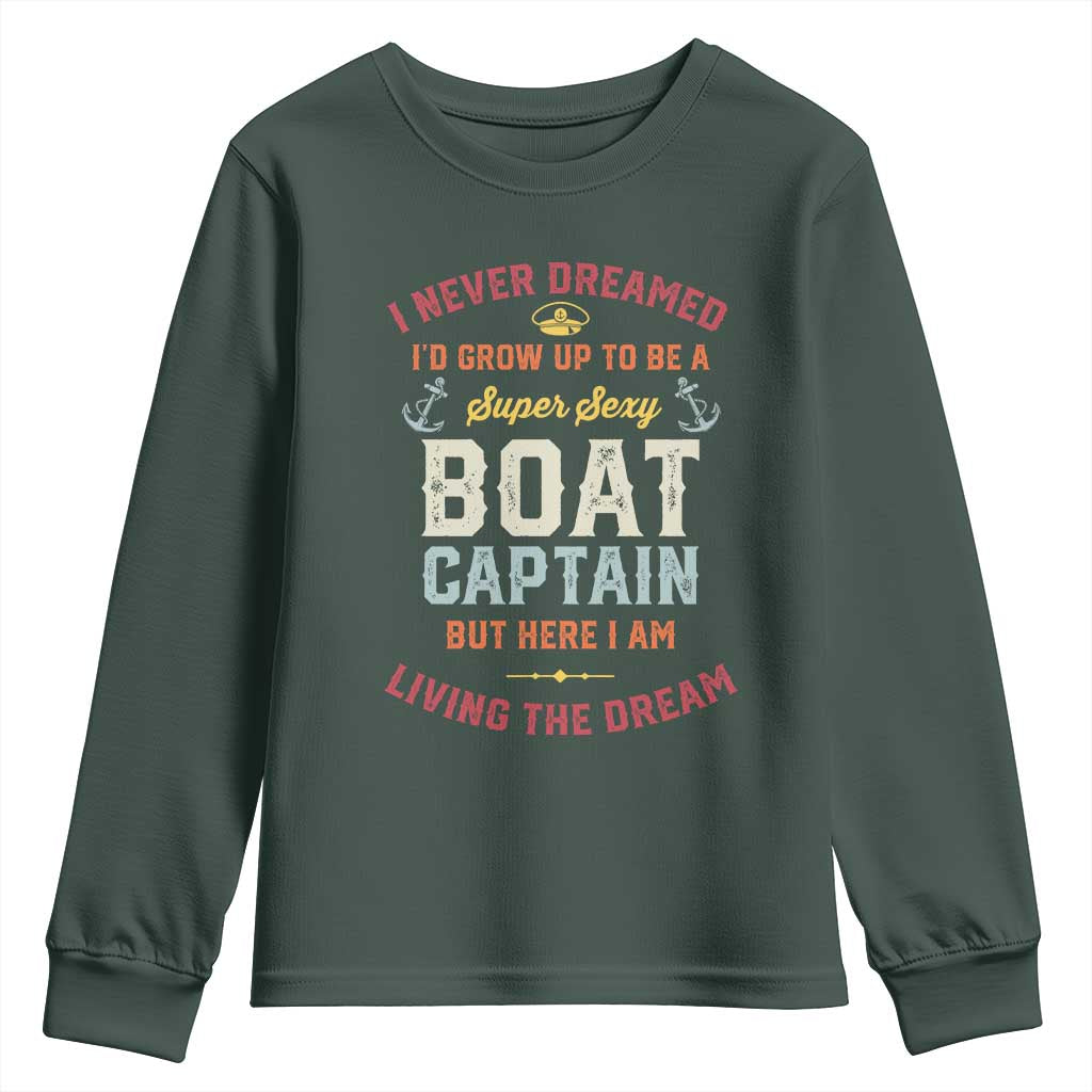Boat Captain Youth Sweatshirt I Never Dreamed I'd Grow Up To be A Super Sexy Boat Captain