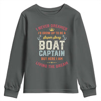 Boat Captain Youth Sweatshirt I Never Dreamed I'd Grow Up To be A Super Sexy Boat Captain