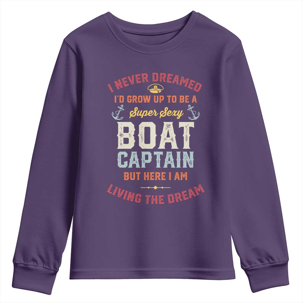 Boat Captain Youth Sweatshirt I Never Dreamed I'd Grow Up To be A Super Sexy Boat Captain