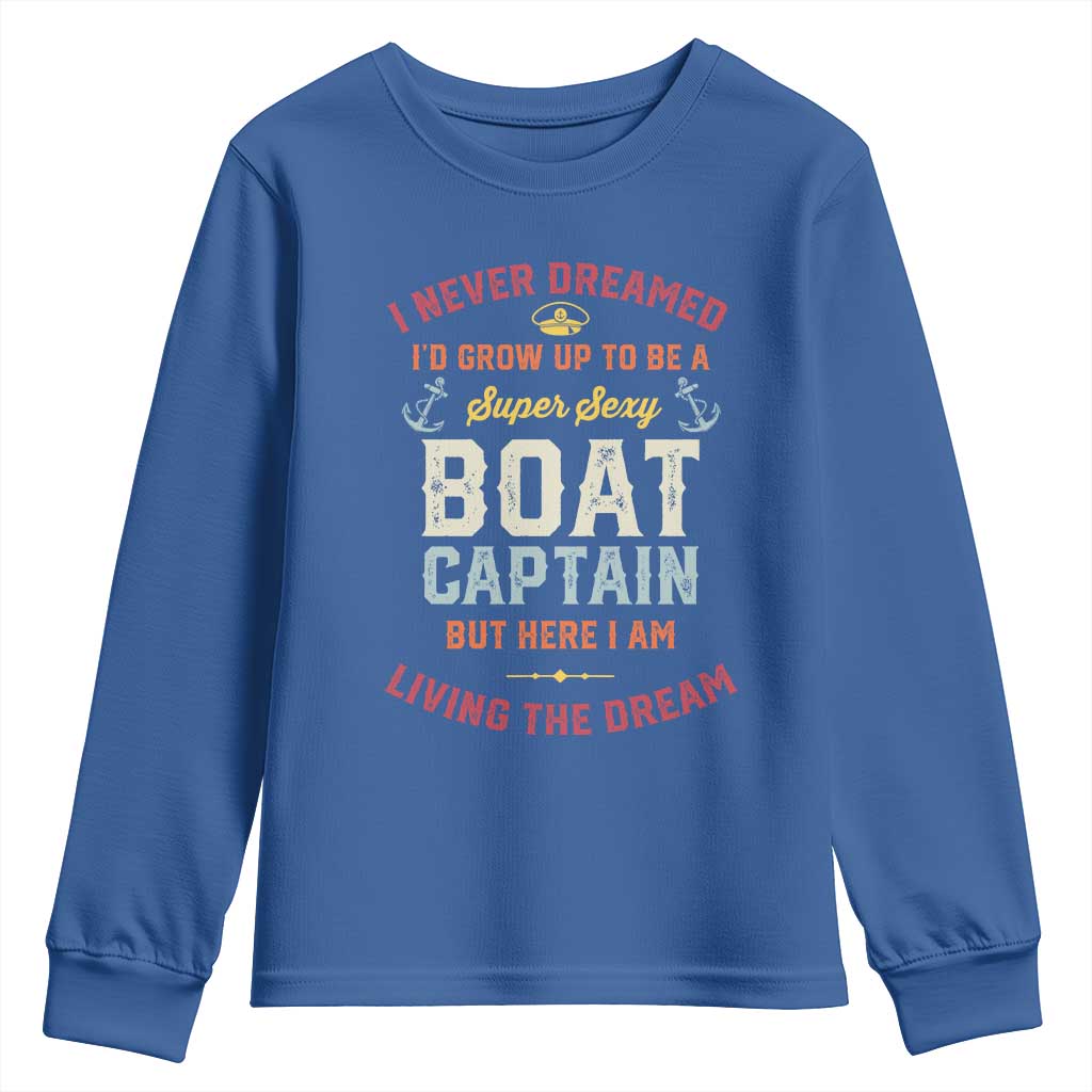 Boat Captain Youth Sweatshirt I Never Dreamed I'd Grow Up To be A Super Sexy Boat Captain