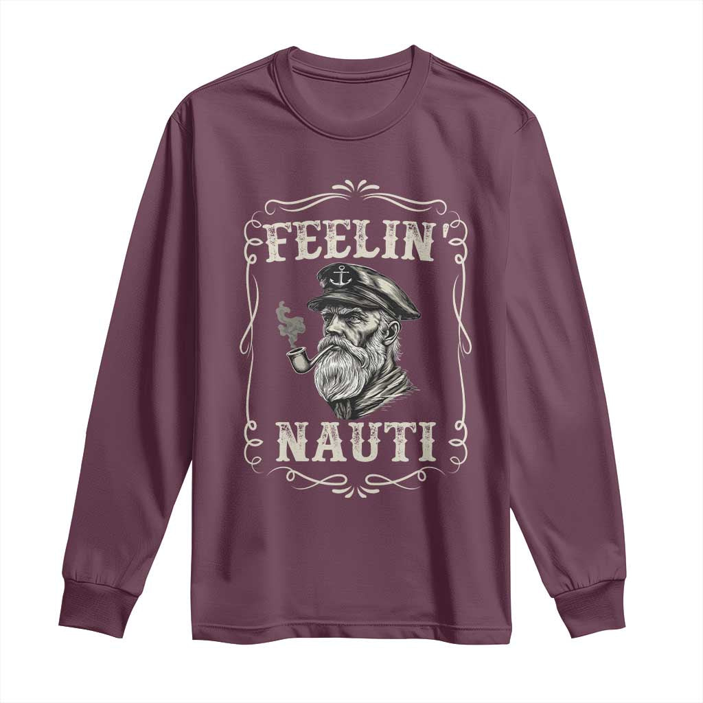Boat Captain Long Sleeve Shirt Feelin Nauti Pontoon Sailing Sailor