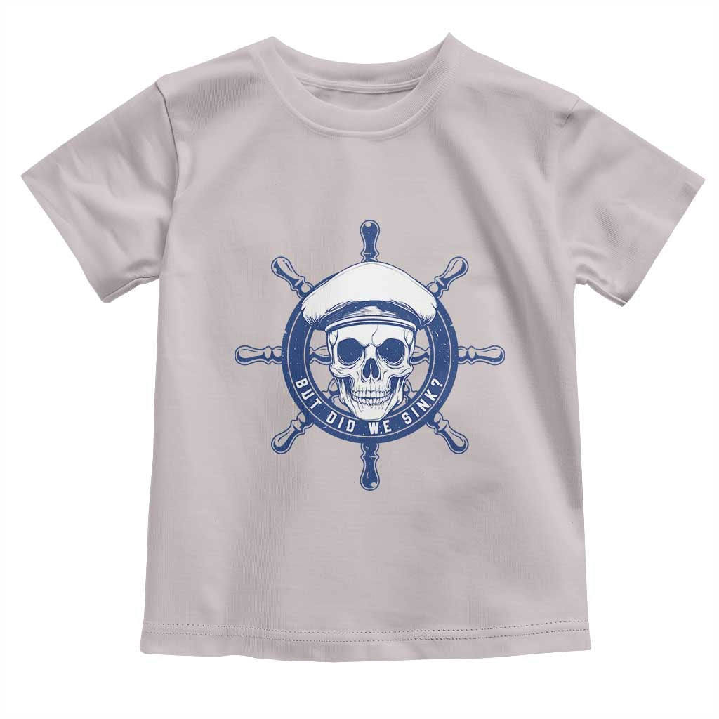 Funny But Did We Sink Toddler T Shirt
