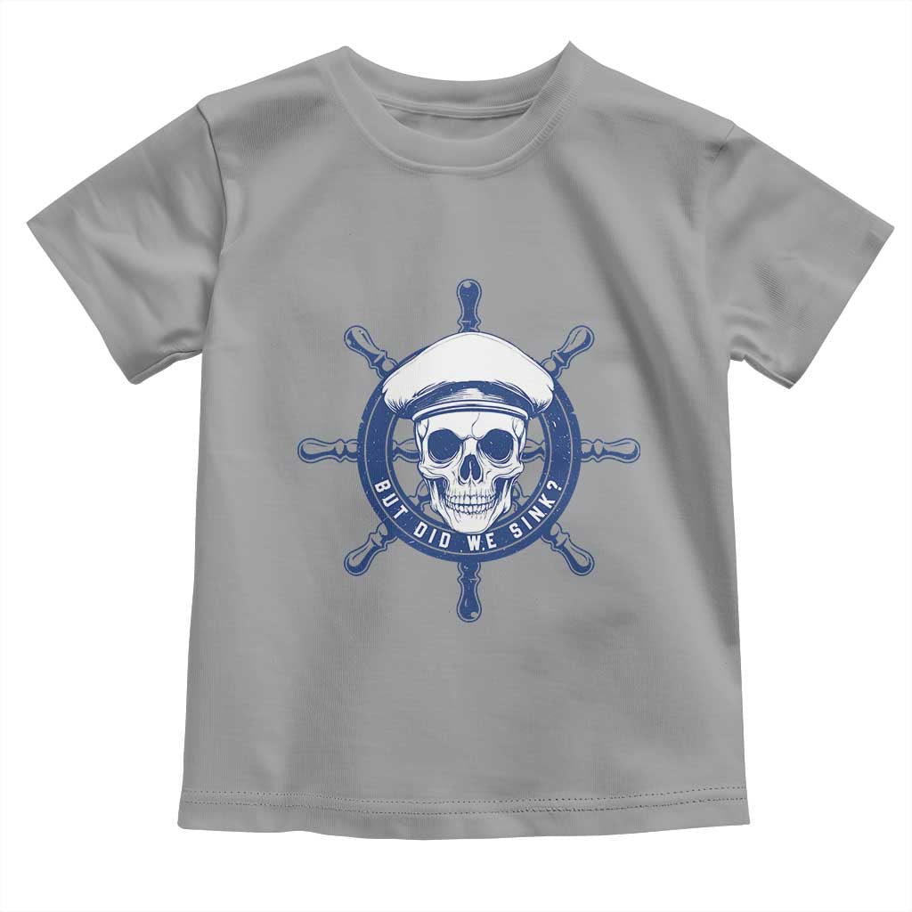 Funny But Did We Sink Toddler T Shirt