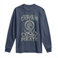 Funny Work Like A Captain Long Sleeve Shirt Play Like A Pirate