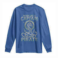 Funny Work Like A Captain Long Sleeve Shirt Play Like A Pirate