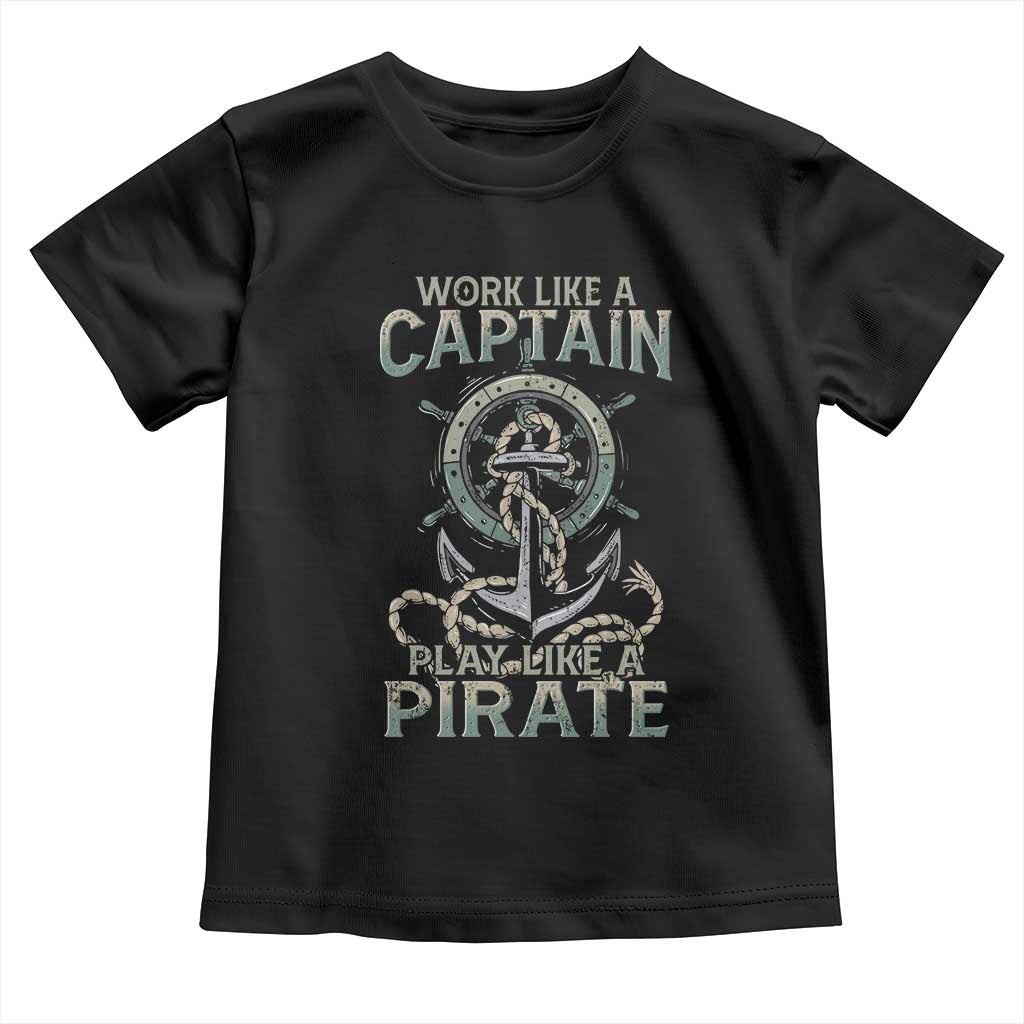 Funny Work Like A Captain Toddler T Shirt Play Like A Pirate