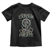 Funny Work Like A Captain Toddler T Shirt Play Like A Pirate