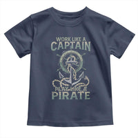 Funny Work Like A Captain Toddler T Shirt Play Like A Pirate