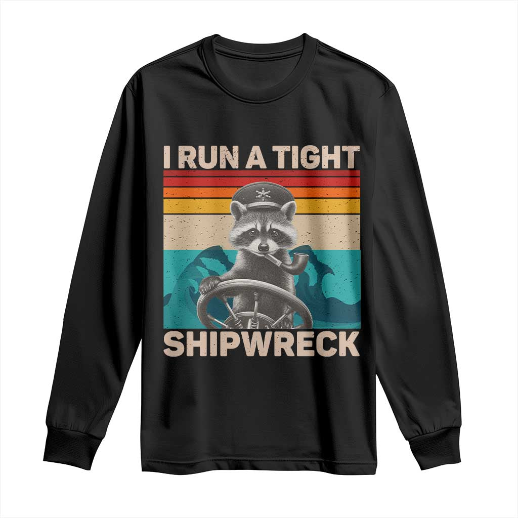 Funny Raccoon Captain Long Sleeve Shirt I Run A Tight Shipwreck