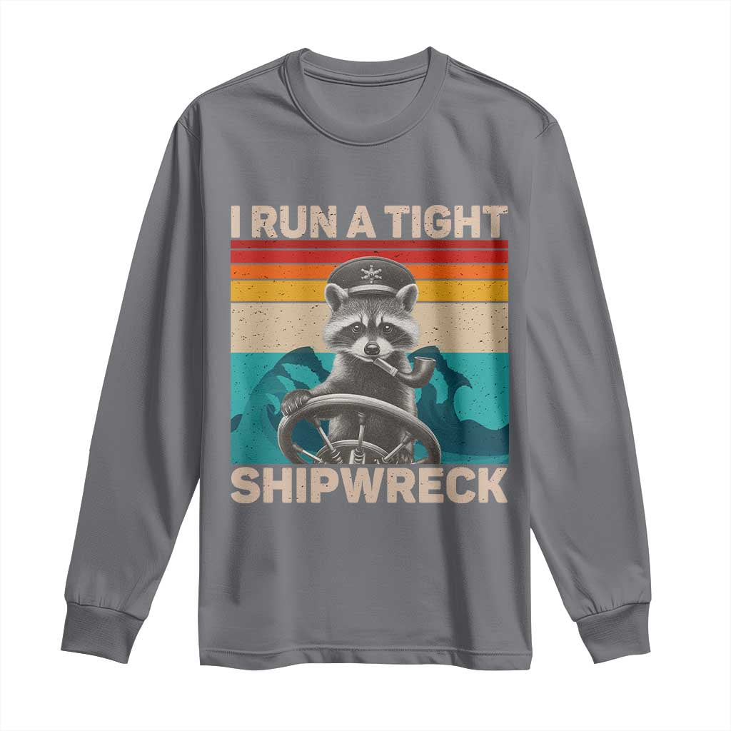 Funny Raccoon Captain Long Sleeve Shirt I Run A Tight Shipwreck
