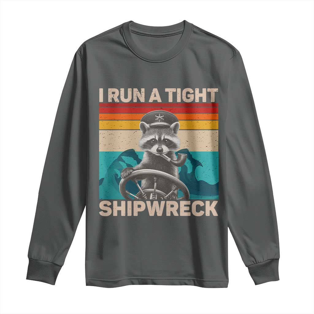 Funny Raccoon Captain Long Sleeve Shirt I Run A Tight Shipwreck