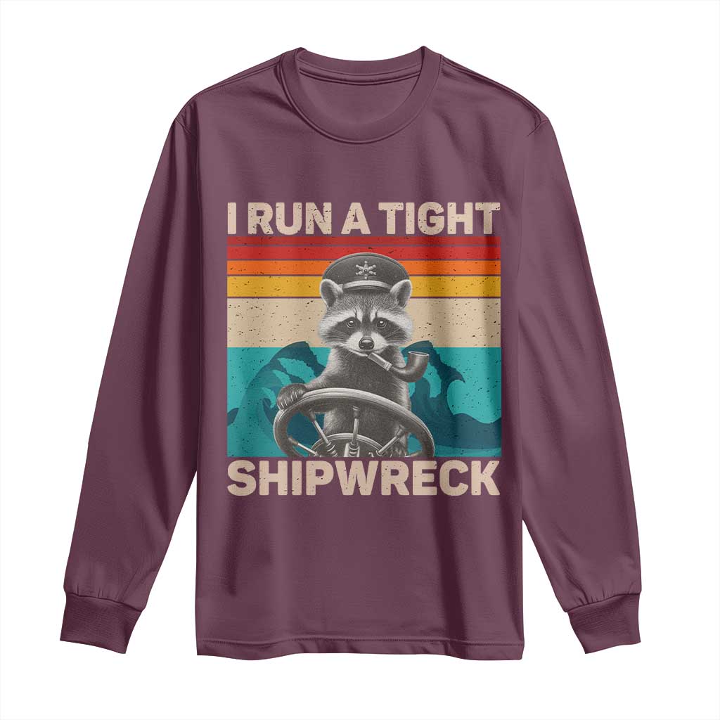 Funny Raccoon Captain Long Sleeve Shirt I Run A Tight Shipwreck