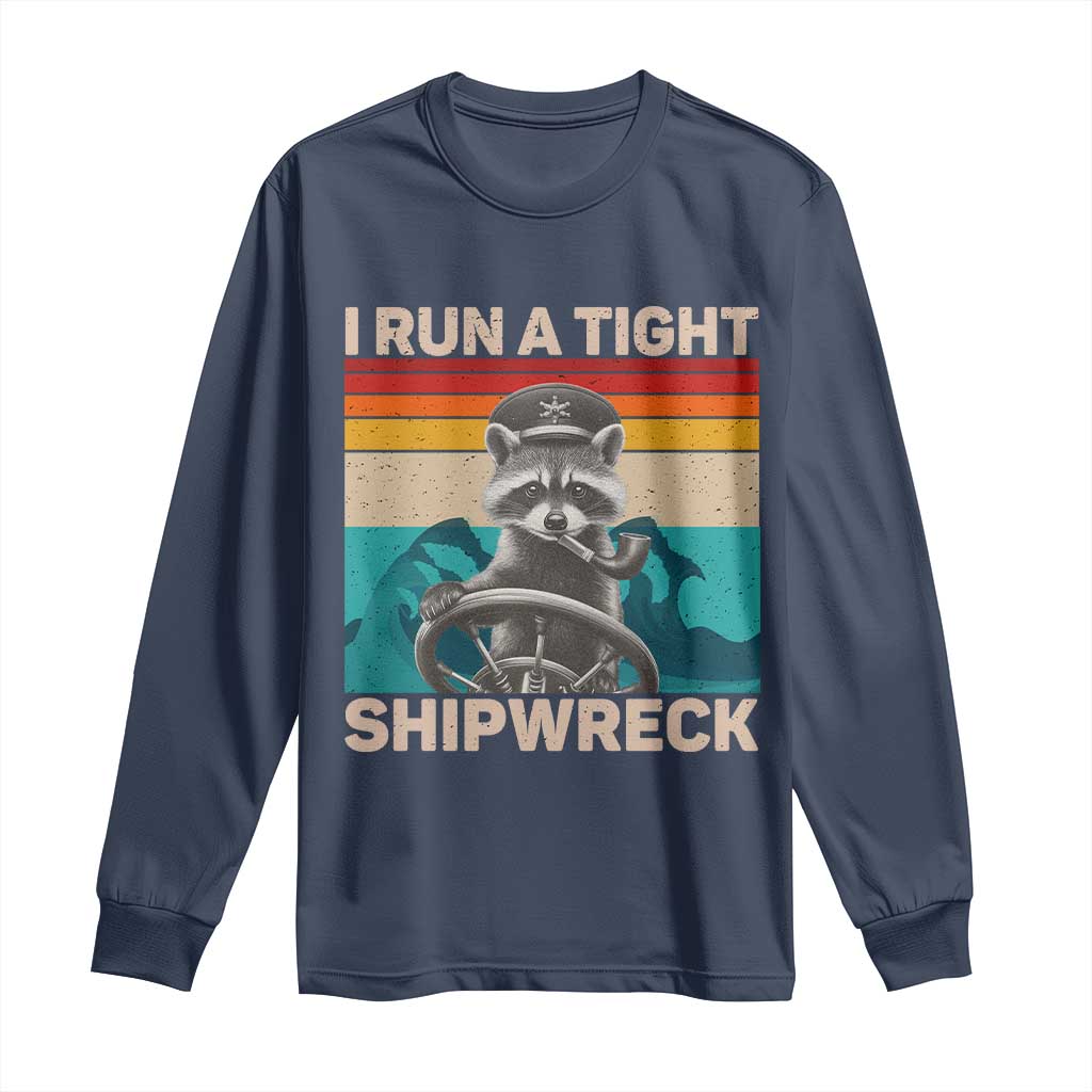 Funny Raccoon Captain Long Sleeve Shirt I Run A Tight Shipwreck
