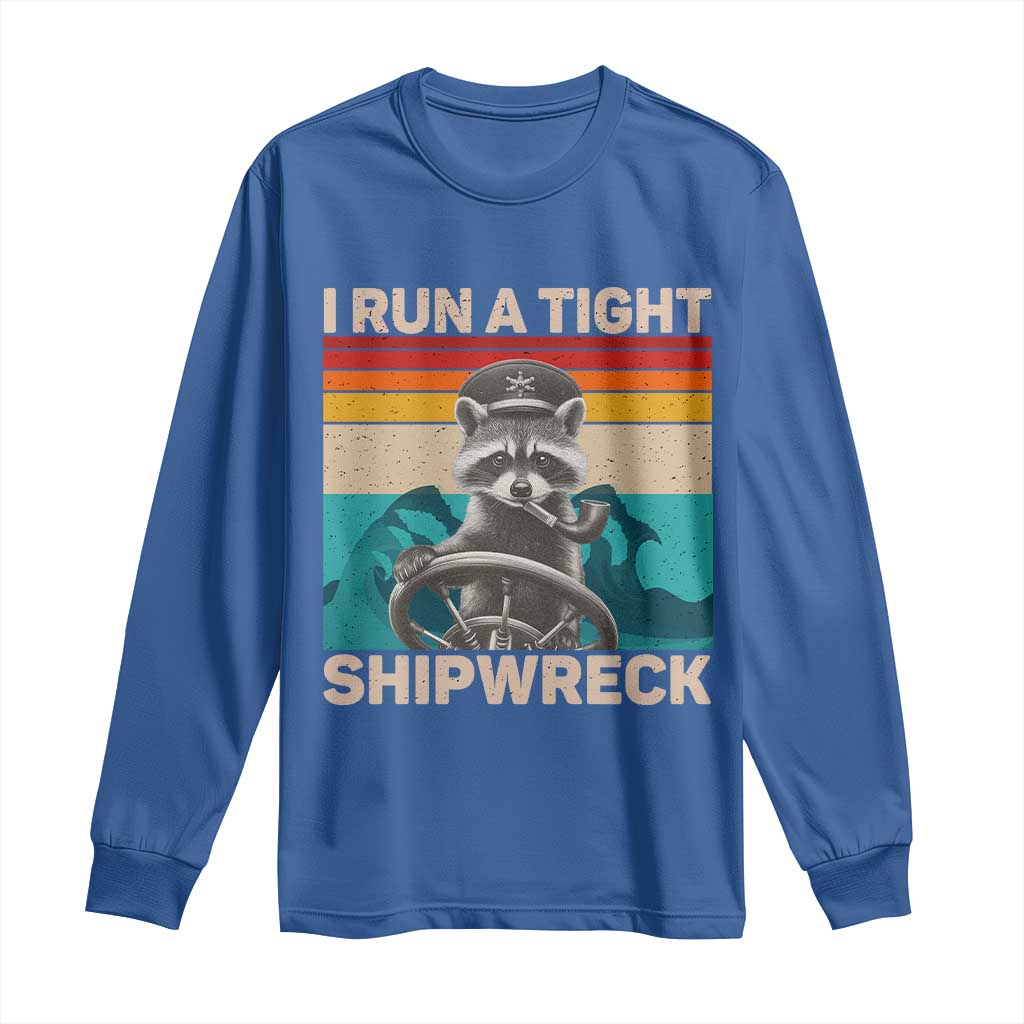 Funny Raccoon Captain Long Sleeve Shirt I Run A Tight Shipwreck