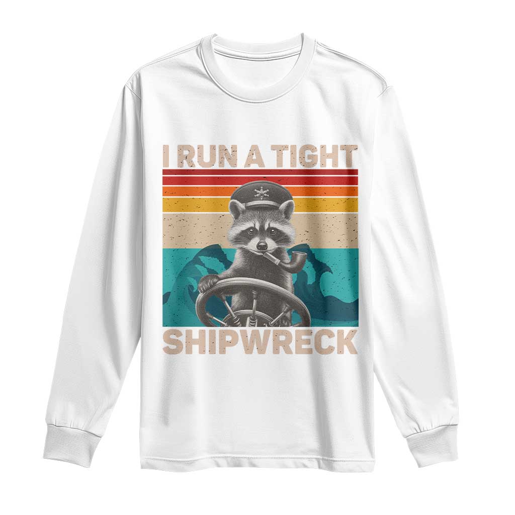 Funny Raccoon Captain Long Sleeve Shirt I Run A Tight Shipwreck