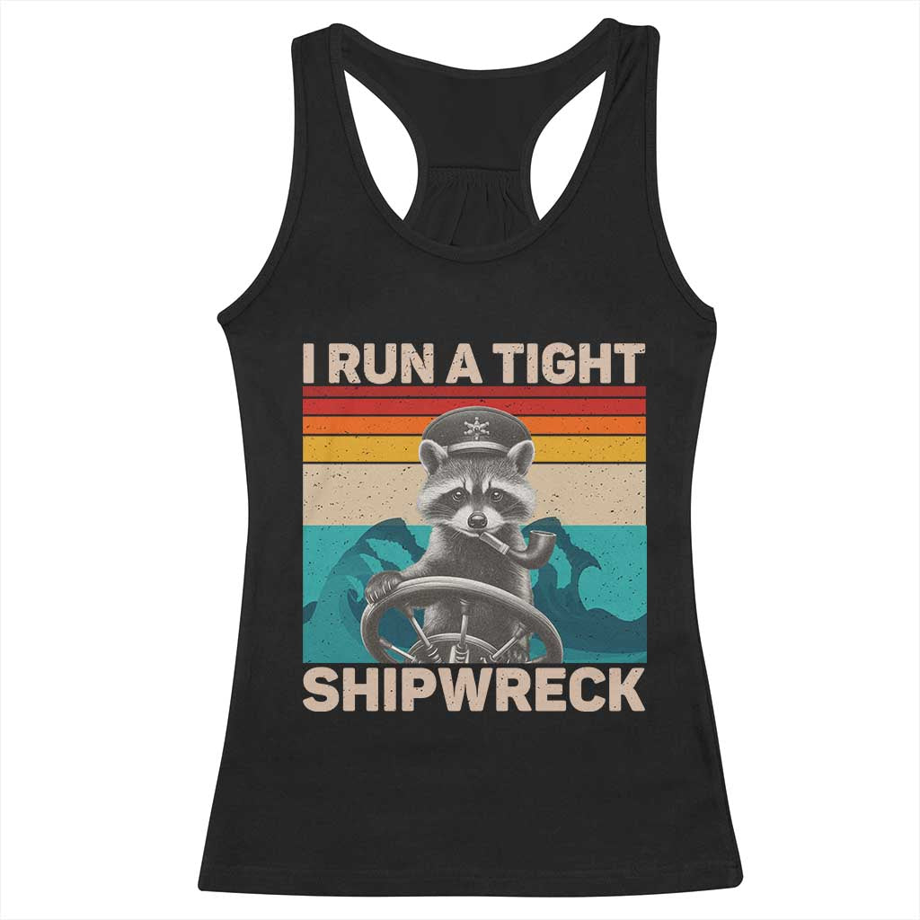 Funny Raccoon Captain Racerback Tank Top I Run A Tight Shipwreck