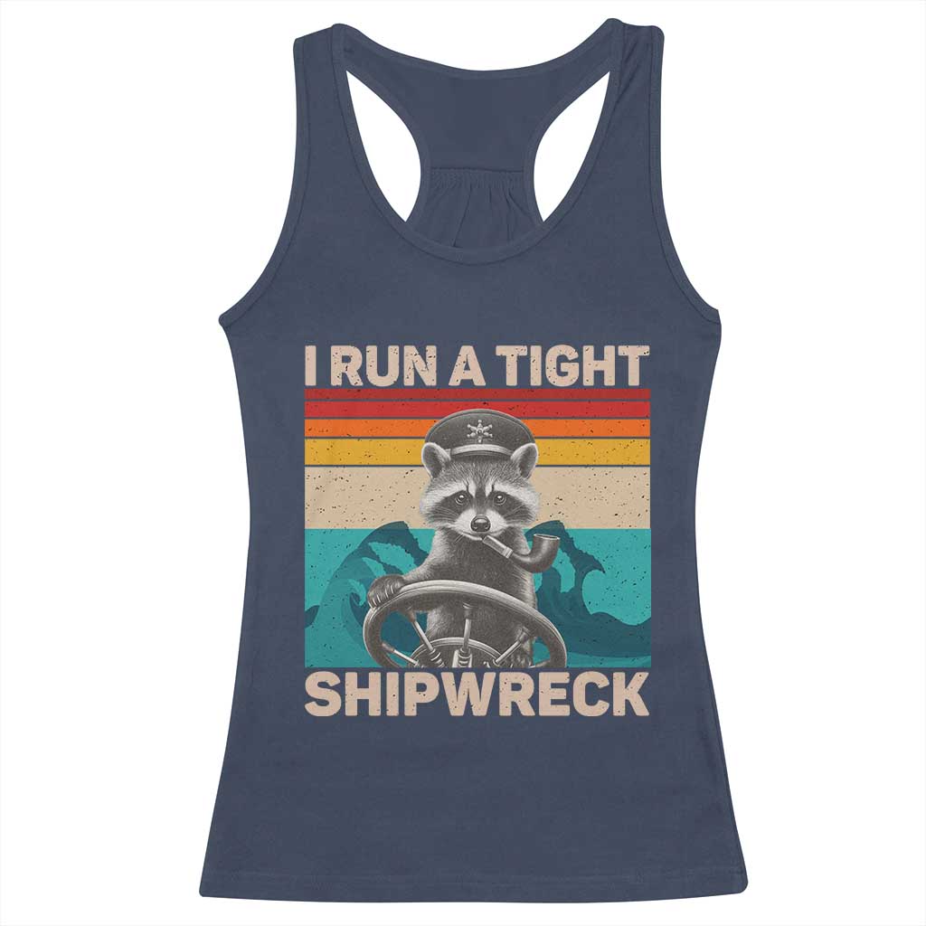 Funny Raccoon Captain Racerback Tank Top I Run A Tight Shipwreck