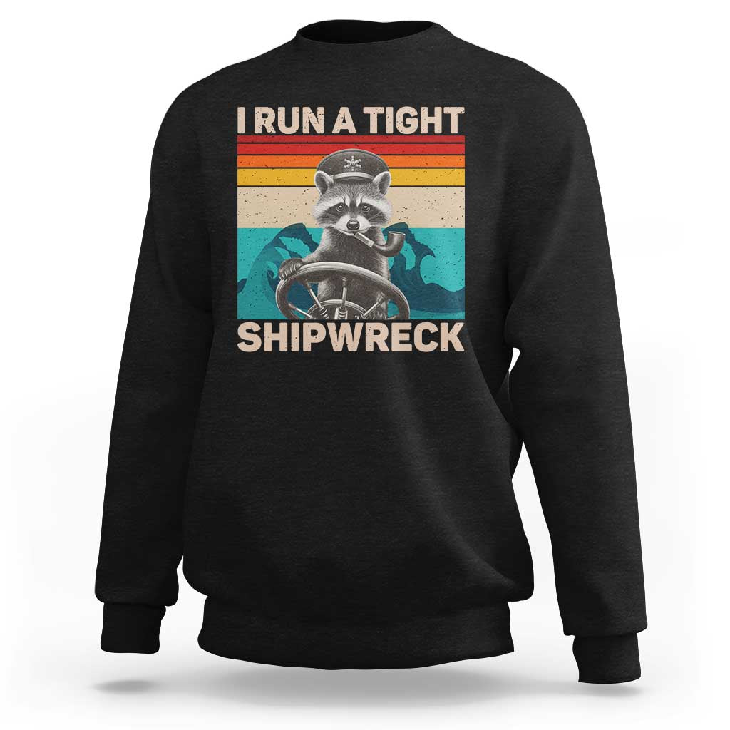 Funny Raccoon Captain Sweatshirt I Run A Tight Shipwreck