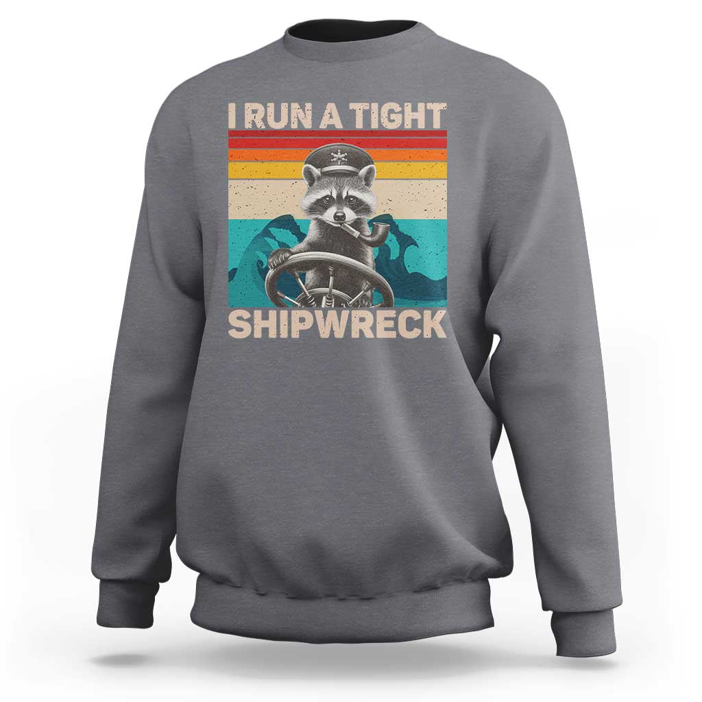 Funny Raccoon Captain Sweatshirt I Run A Tight Shipwreck