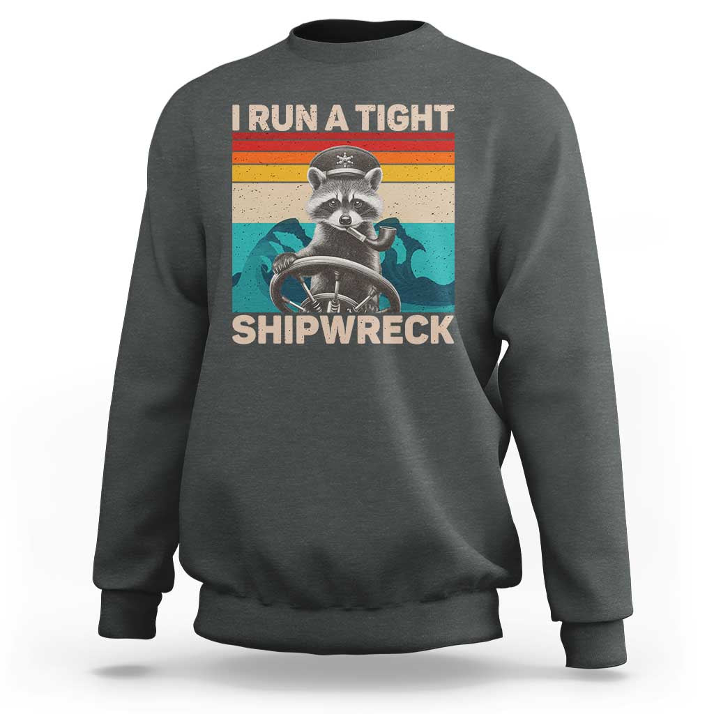 Funny Raccoon Captain Sweatshirt I Run A Tight Shipwreck