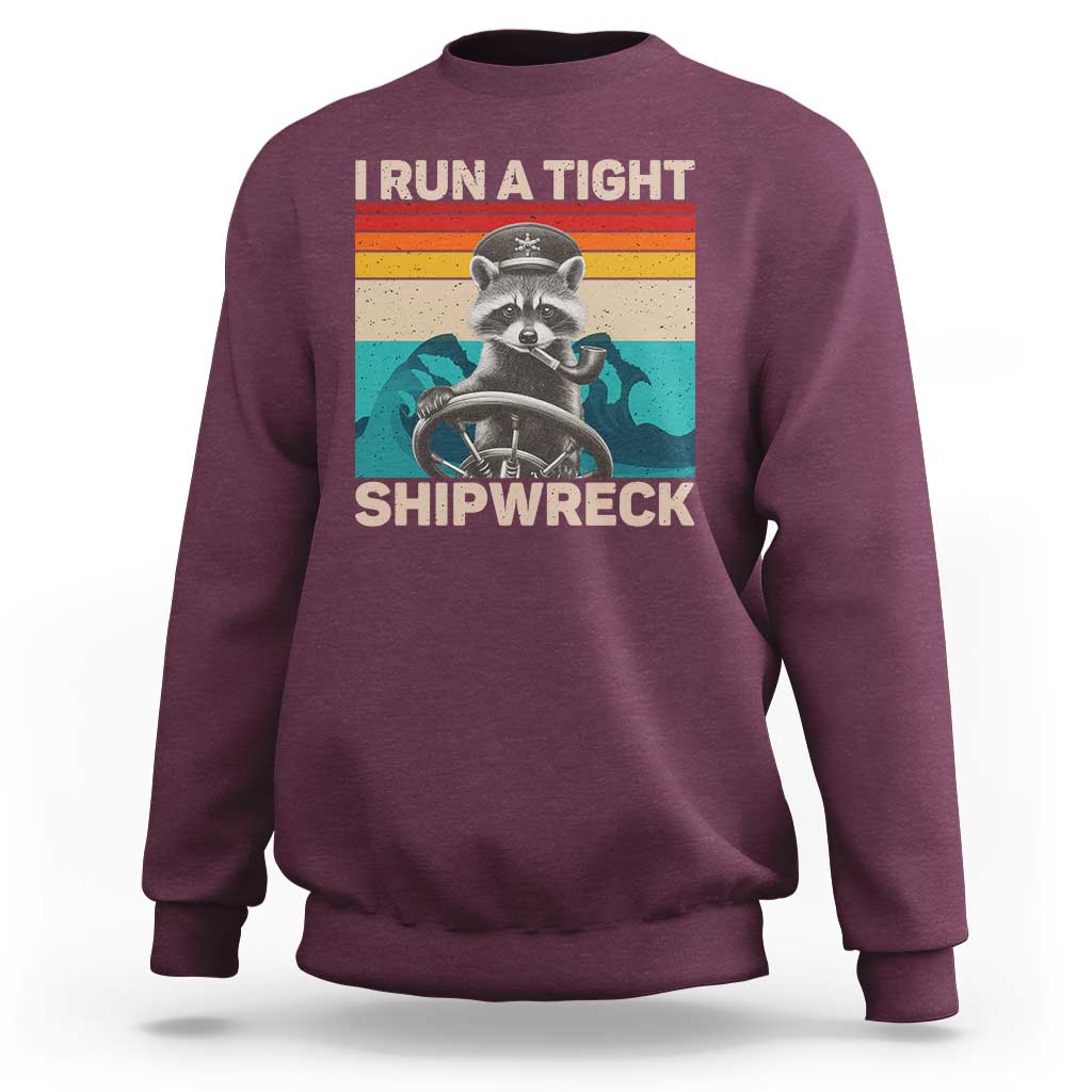 Funny Raccoon Captain Sweatshirt I Run A Tight Shipwreck