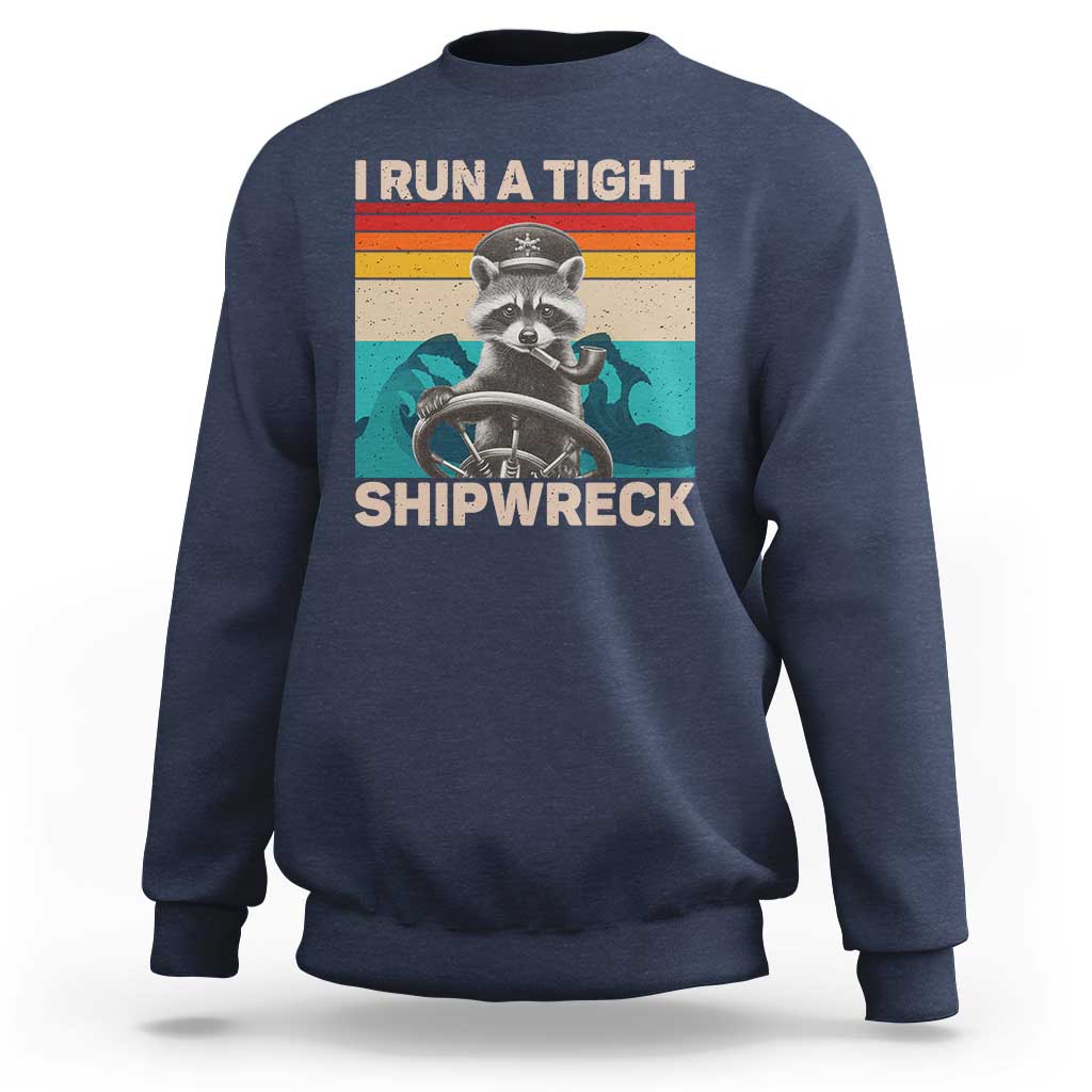 Funny Raccoon Captain Sweatshirt I Run A Tight Shipwreck