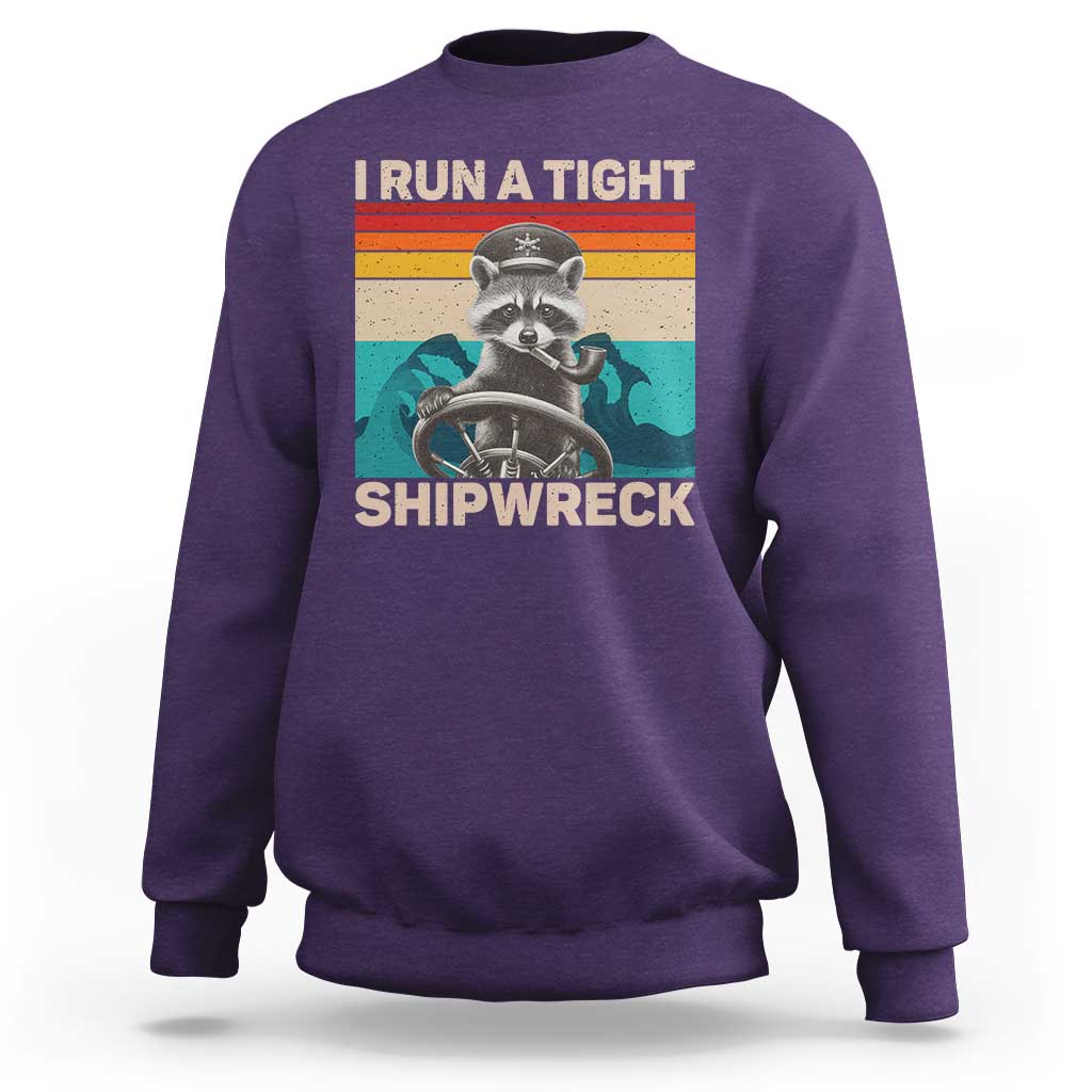 Funny Raccoon Captain Sweatshirt I Run A Tight Shipwreck