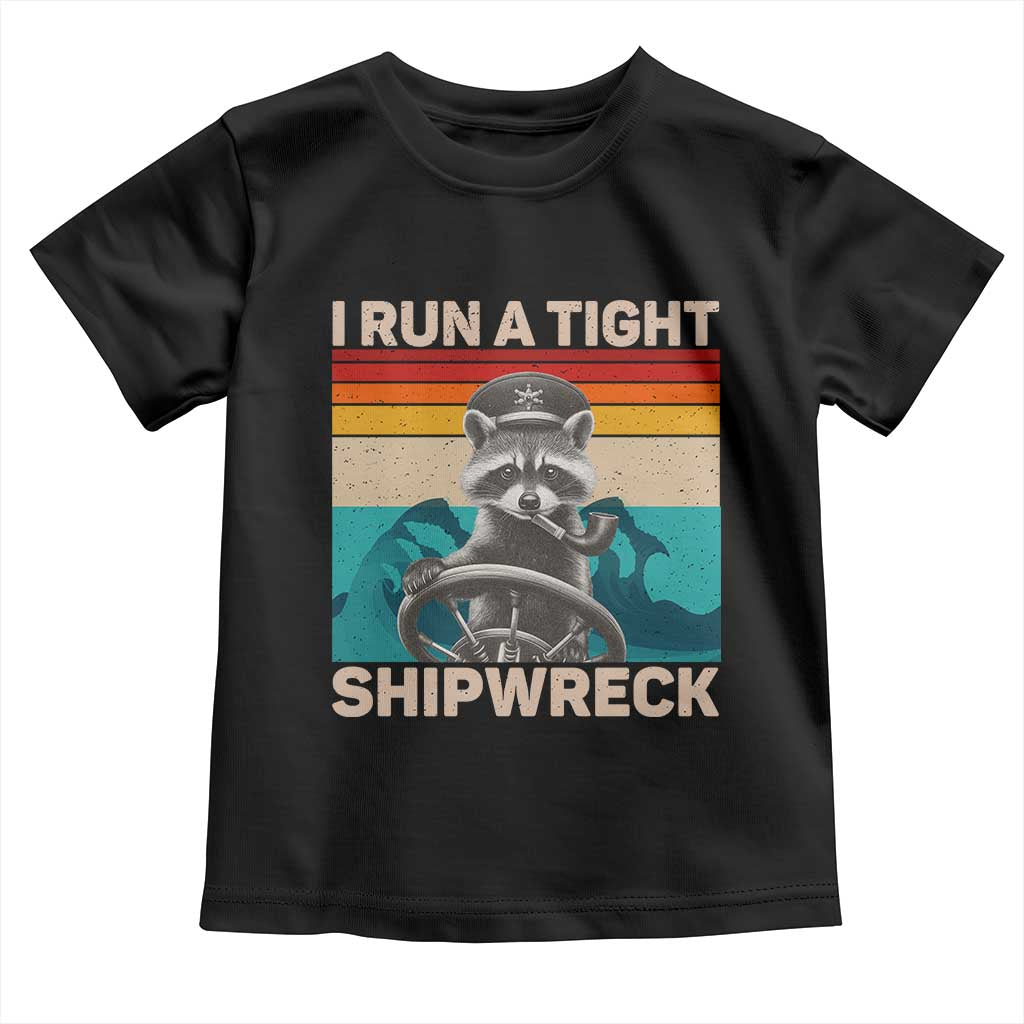 Funny Raccoon Captain Toddler T Shirt I Run A Tight Shipwreck