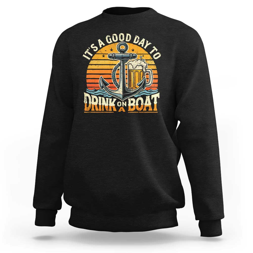 It's A Good Day To Drink On A Boat Sweatshirt Retro Sunset