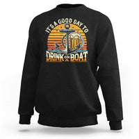 It's A Good Day To Drink On A Boat Sweatshirt Retro Sunset