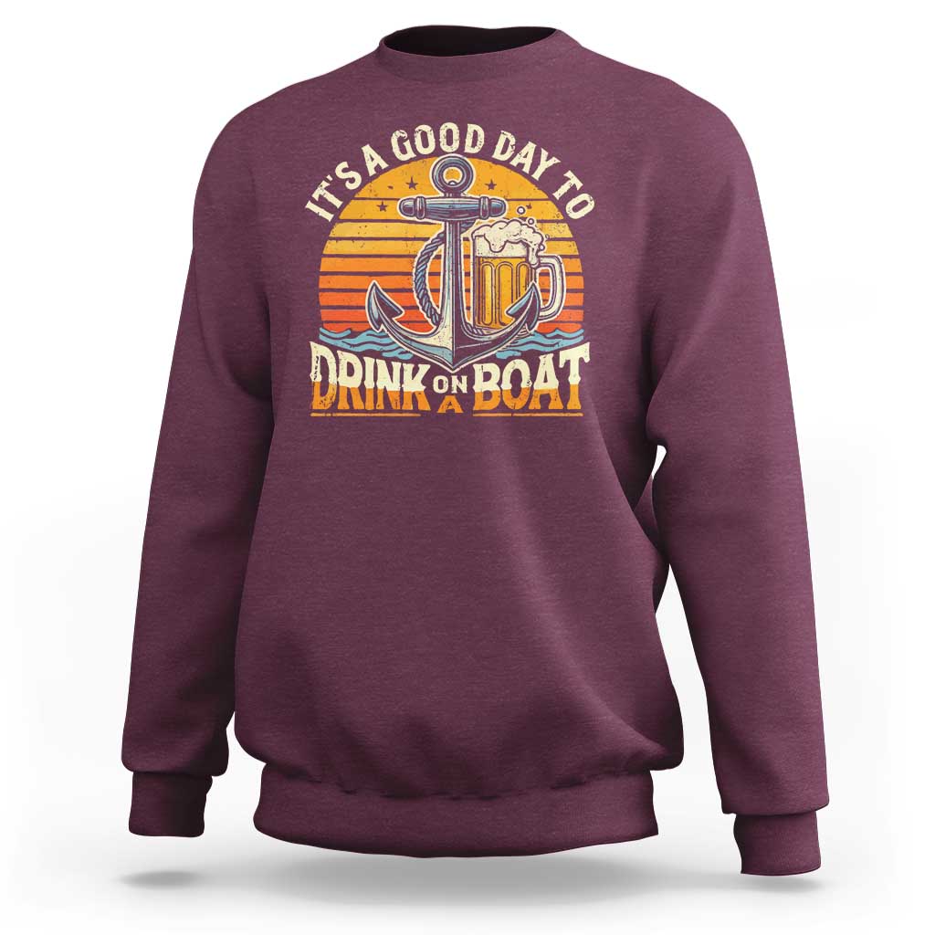 It's A Good Day To Drink On A Boat Sweatshirt Retro Sunset