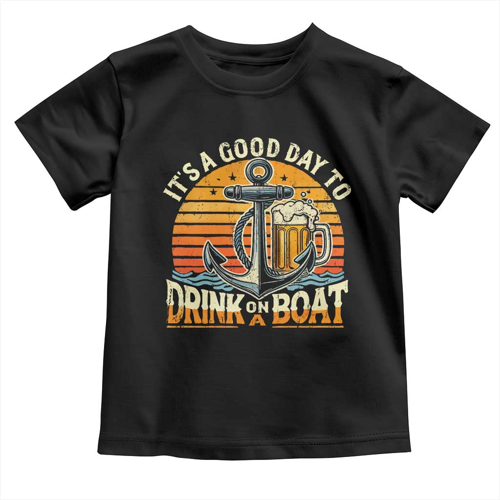 It's A Good Day To Drink On A Boat Toddler T Shirt Retro Sunset