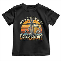 It's A Good Day To Drink On A Boat Toddler T Shirt Retro Sunset