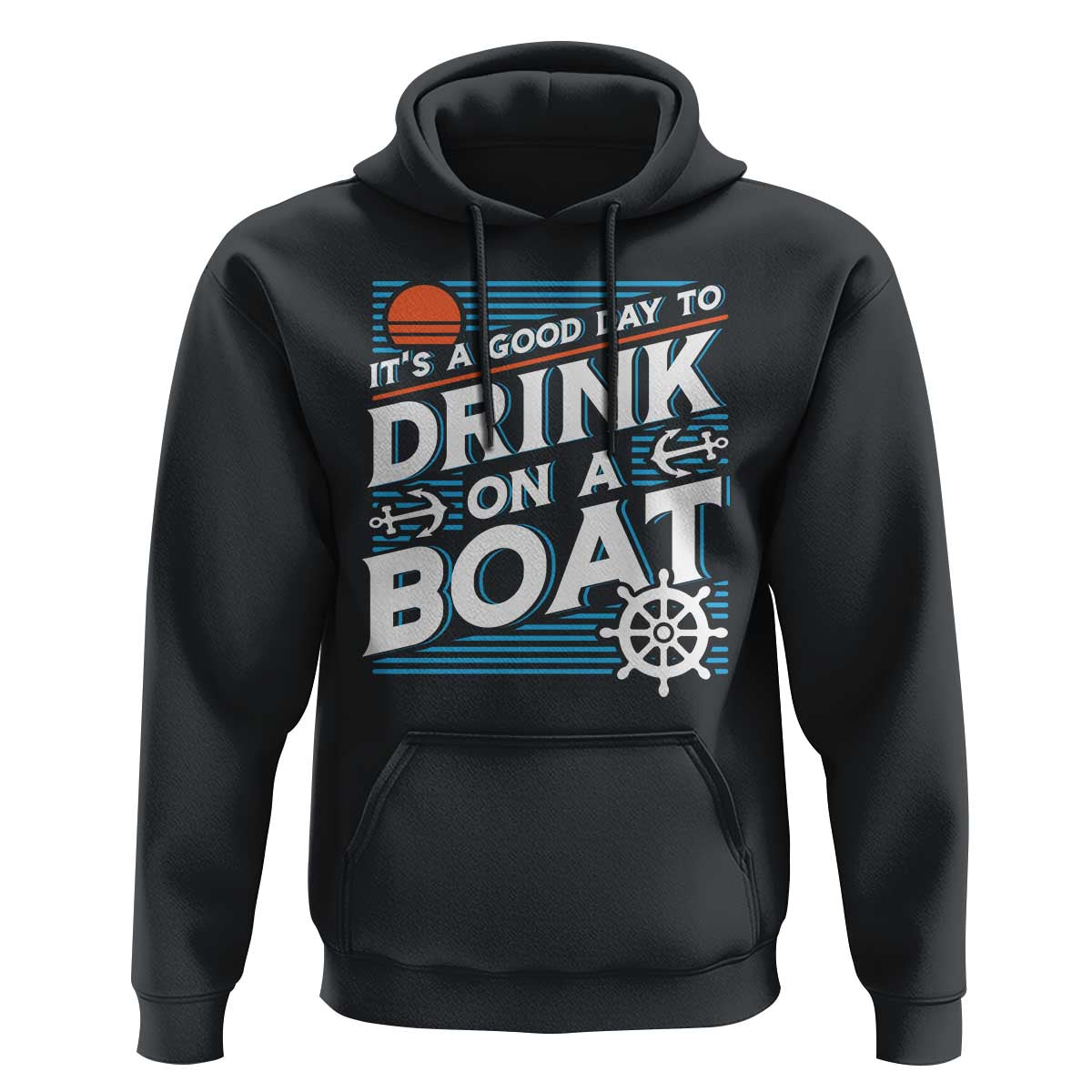 It's A Good Day To Drink On A Boat Hoodie