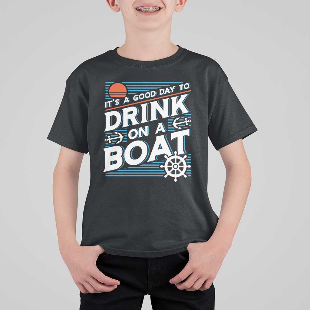 It's A Good Day To Drink On A Boat T Shirt For Kid