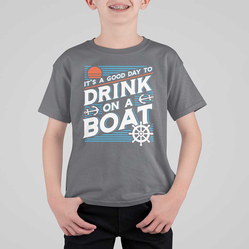 It's A Good Day To Drink On A Boat T Shirt For Kid