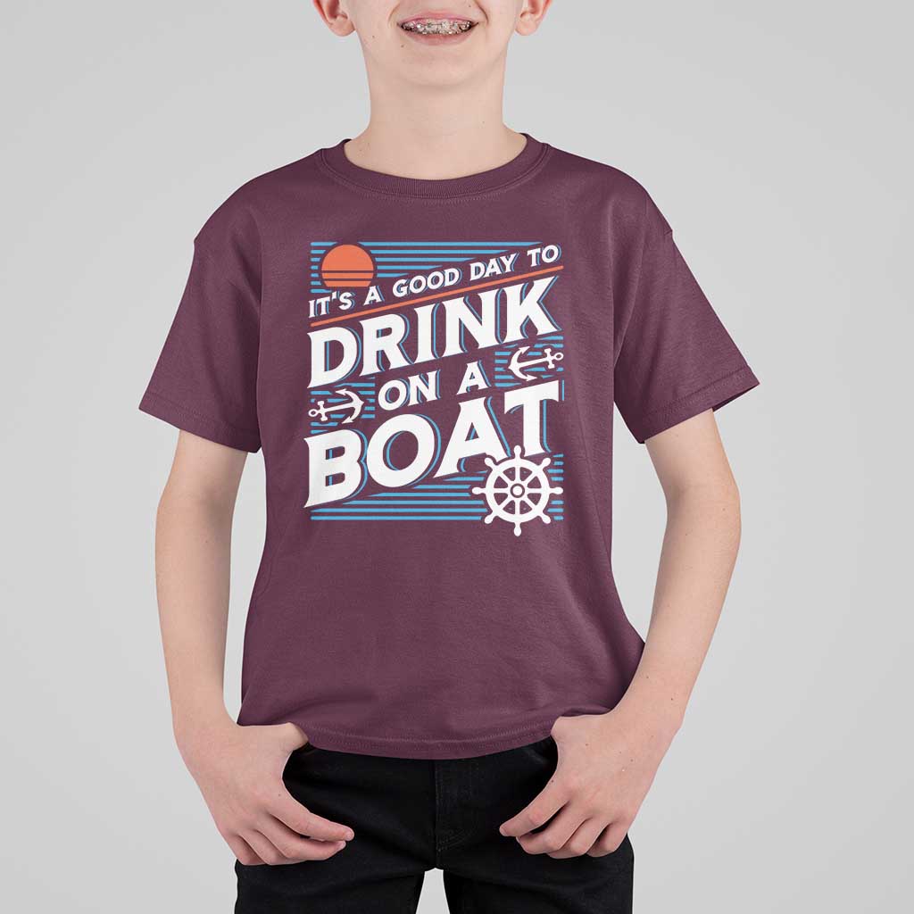 It's A Good Day To Drink On A Boat T Shirt For Kid