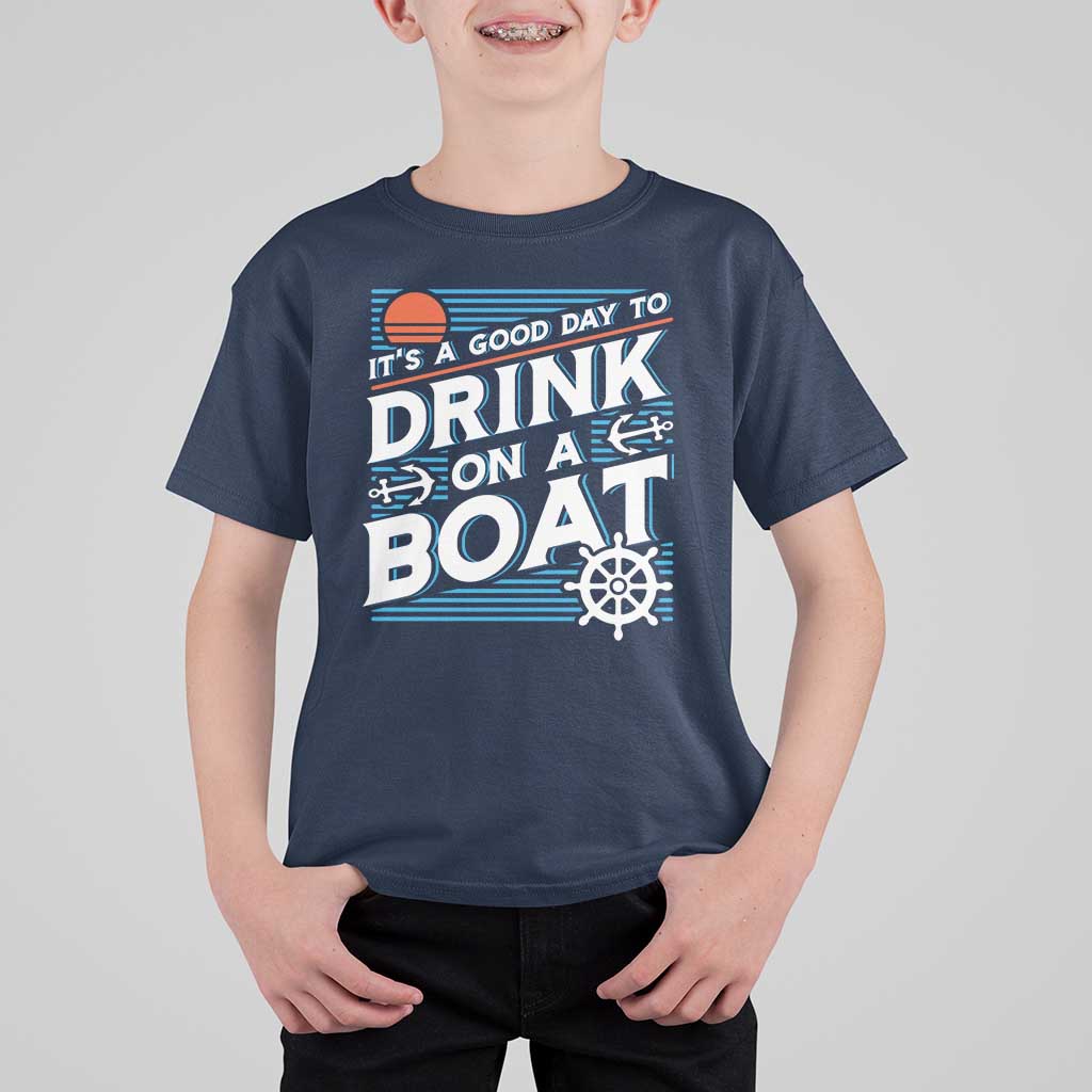 It's A Good Day To Drink On A Boat T Shirt For Kid