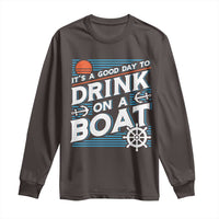 It's A Good Day To Drink On A Boat Long Sleeve Shirt