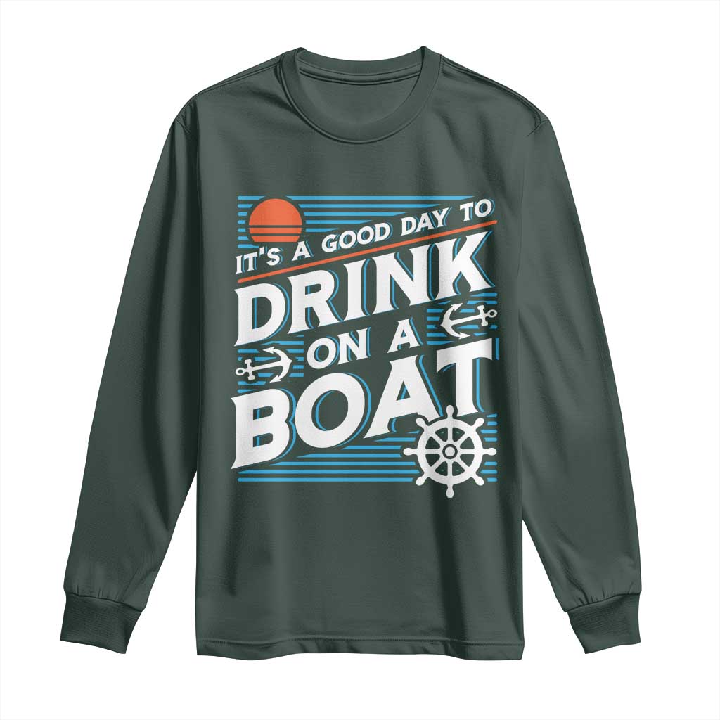 It's A Good Day To Drink On A Boat Long Sleeve Shirt