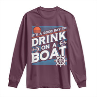 It's A Good Day To Drink On A Boat Long Sleeve Shirt