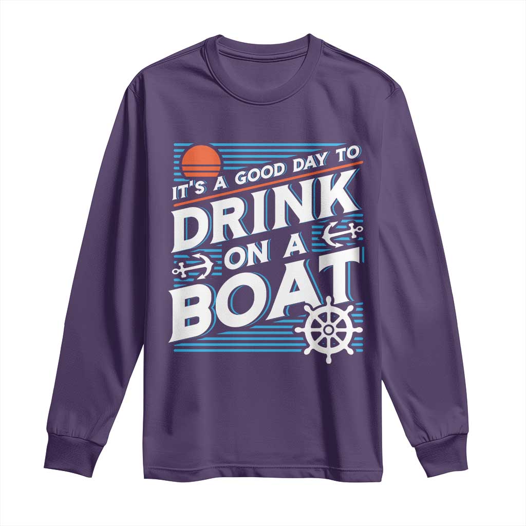 It's A Good Day To Drink On A Boat Long Sleeve Shirt