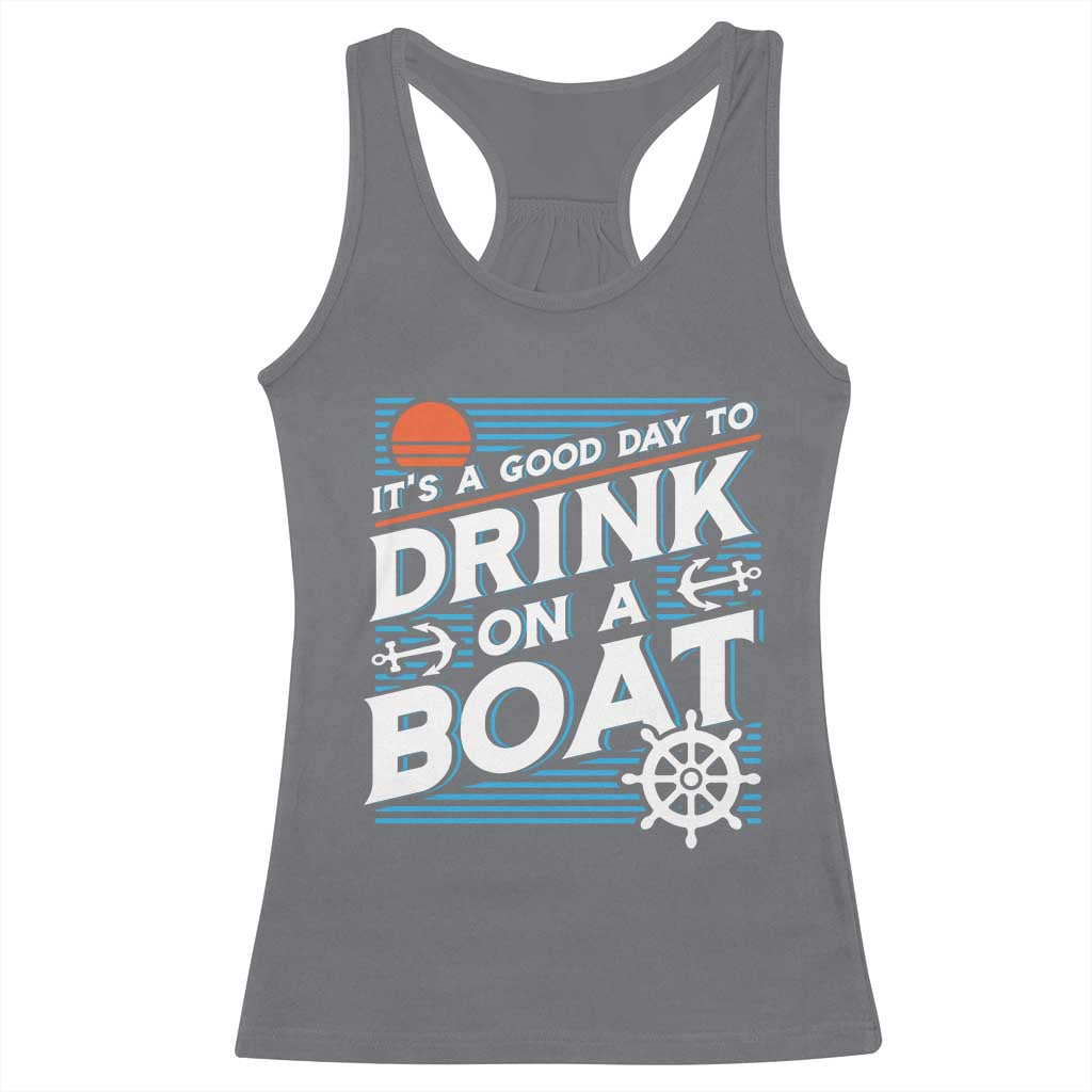 It's A Good Day To Drink On A Boat Racerback Tank Top