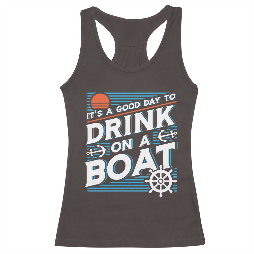 It's A Good Day To Drink On A Boat Racerback Tank Top