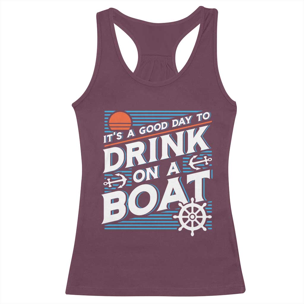 It's A Good Day To Drink On A Boat Racerback Tank Top