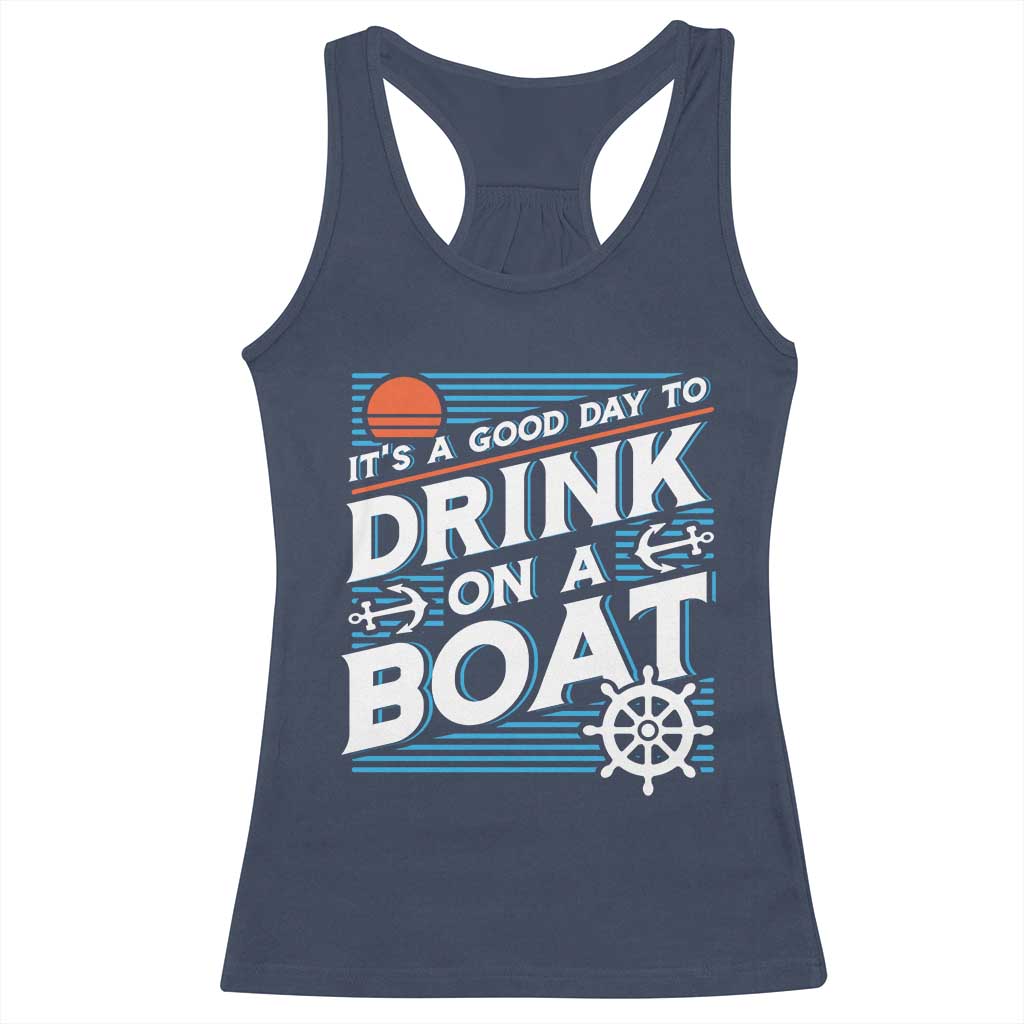 It's A Good Day To Drink On A Boat Racerback Tank Top