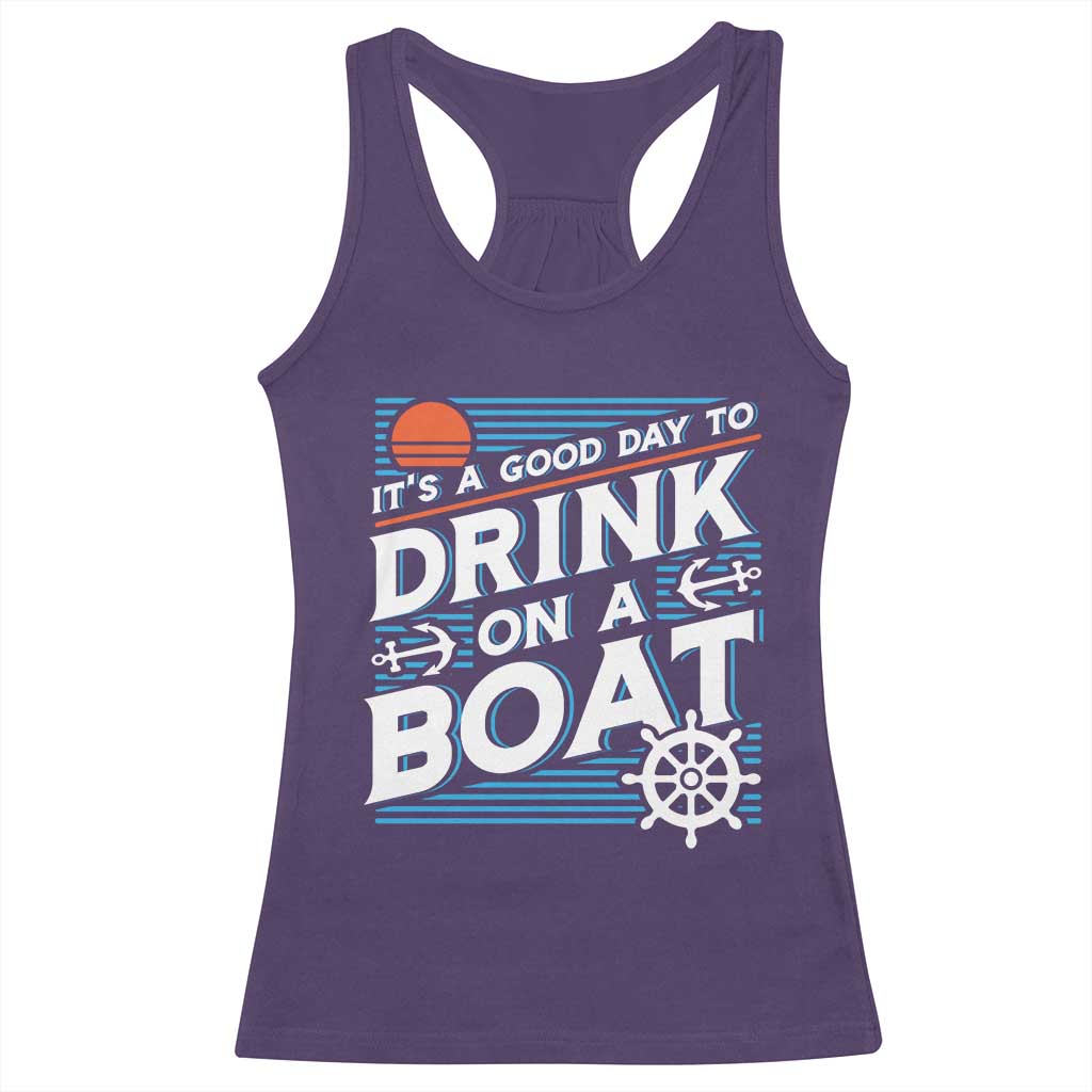 It's A Good Day To Drink On A Boat Racerback Tank Top