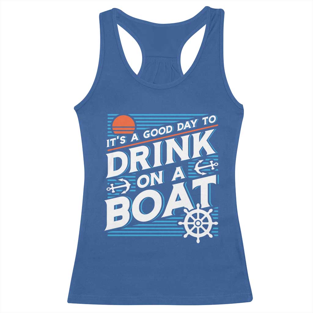It's A Good Day To Drink On A Boat Racerback Tank Top