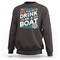 It's A Good Day To Drink On A Boat Sweatshirt