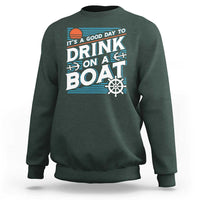 It's A Good Day To Drink On A Boat Sweatshirt